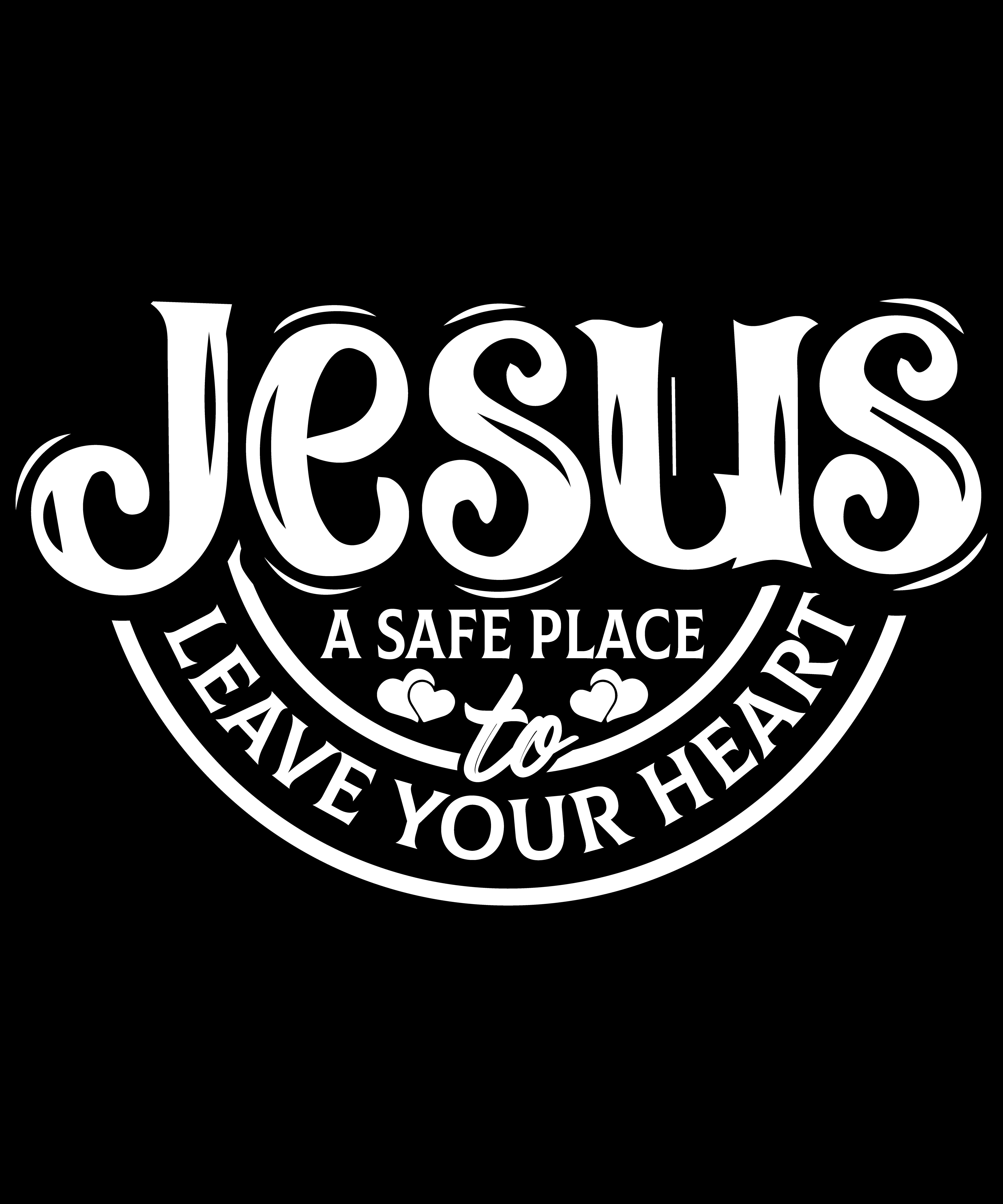 Jesus – A Safe Place to Leave Your Heart" Faith T-Shirt Design Digital Download