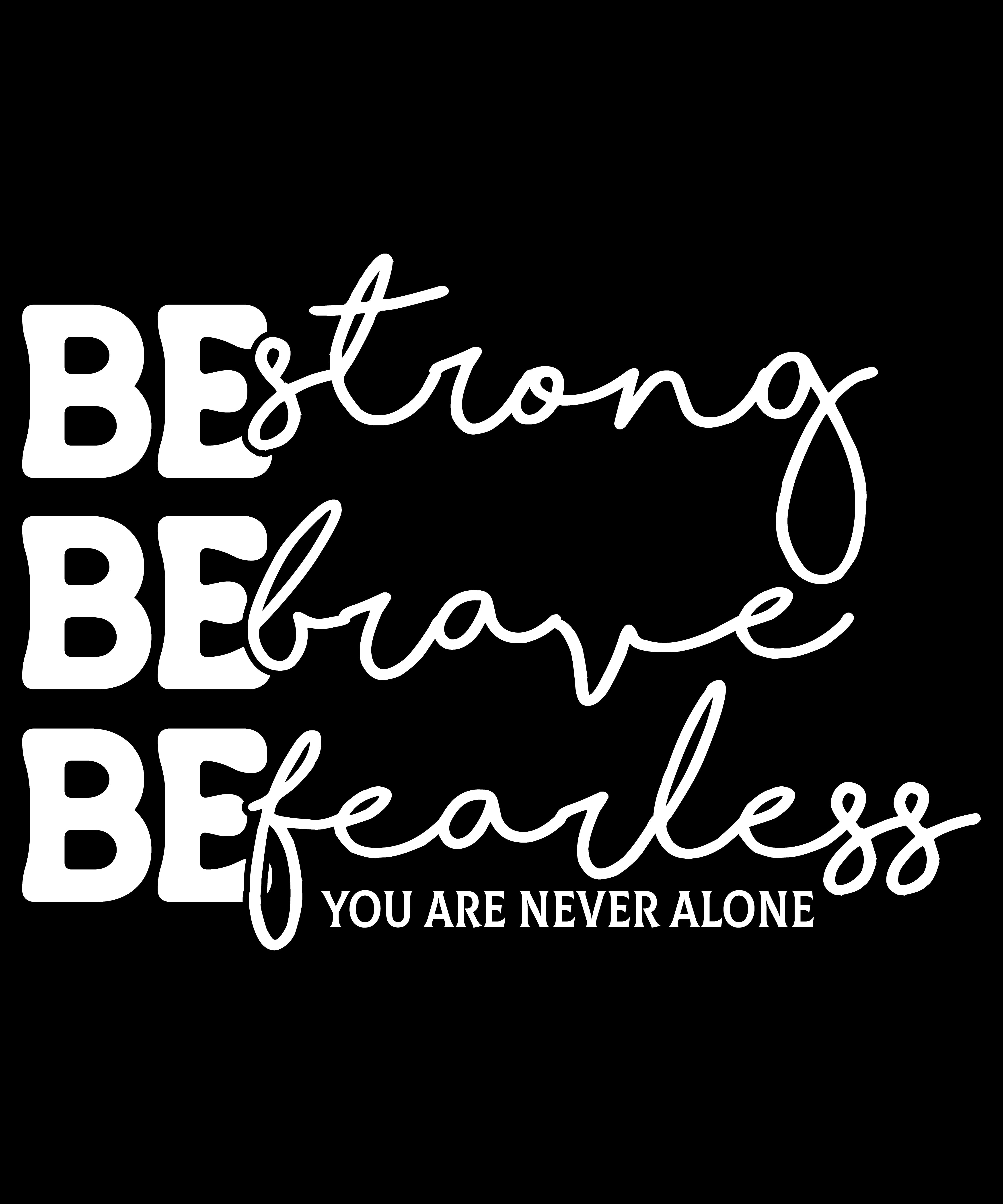 Be Strong, Be Brave, Be Fearless" Inspirational T-Shirt Design