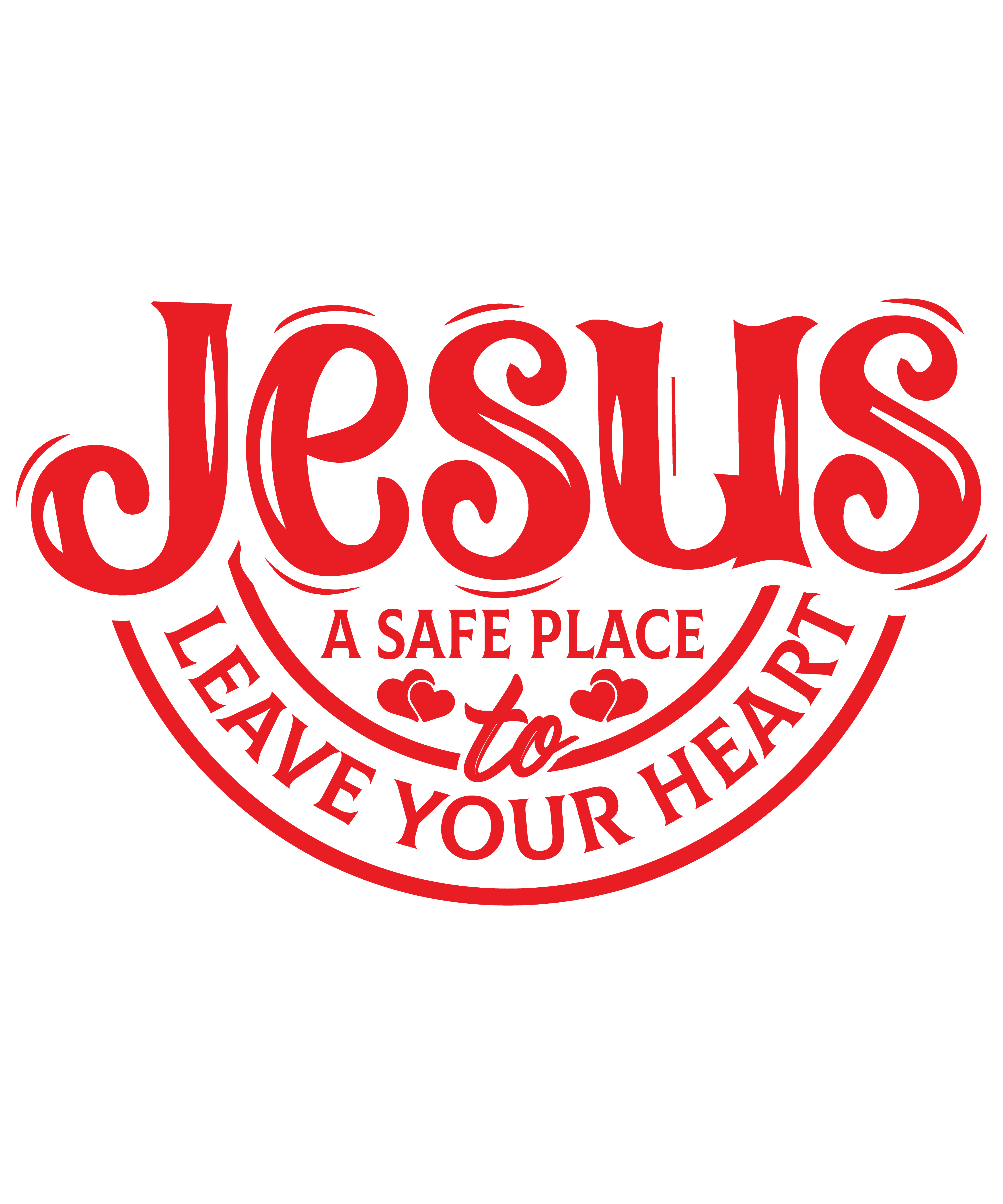 Jesus – A Safe Place to Leave Your Heart" Faith T-Shirt Design Digital Download