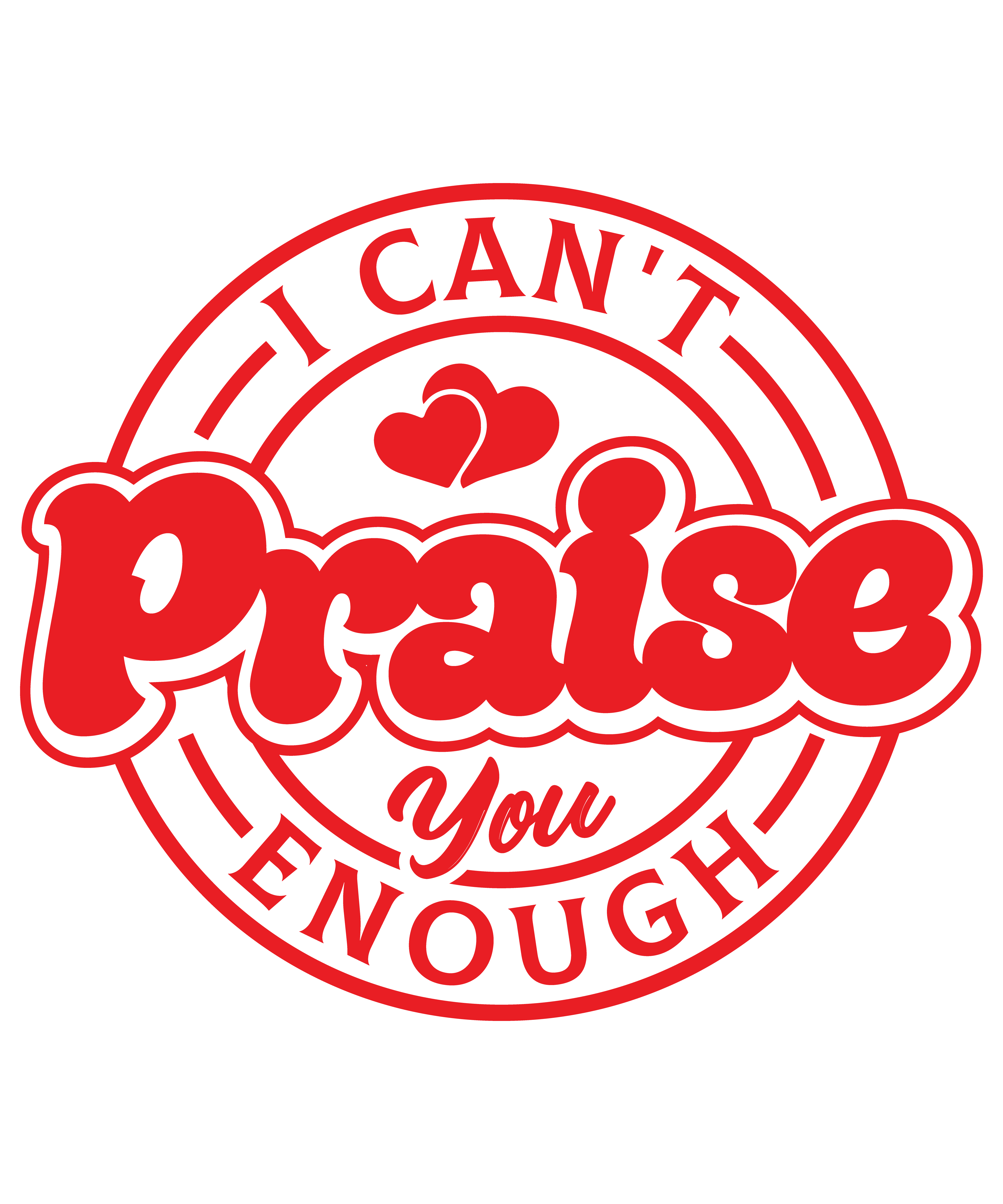 I Can’t Praise You Enough" T-Shirt Design Digital Download