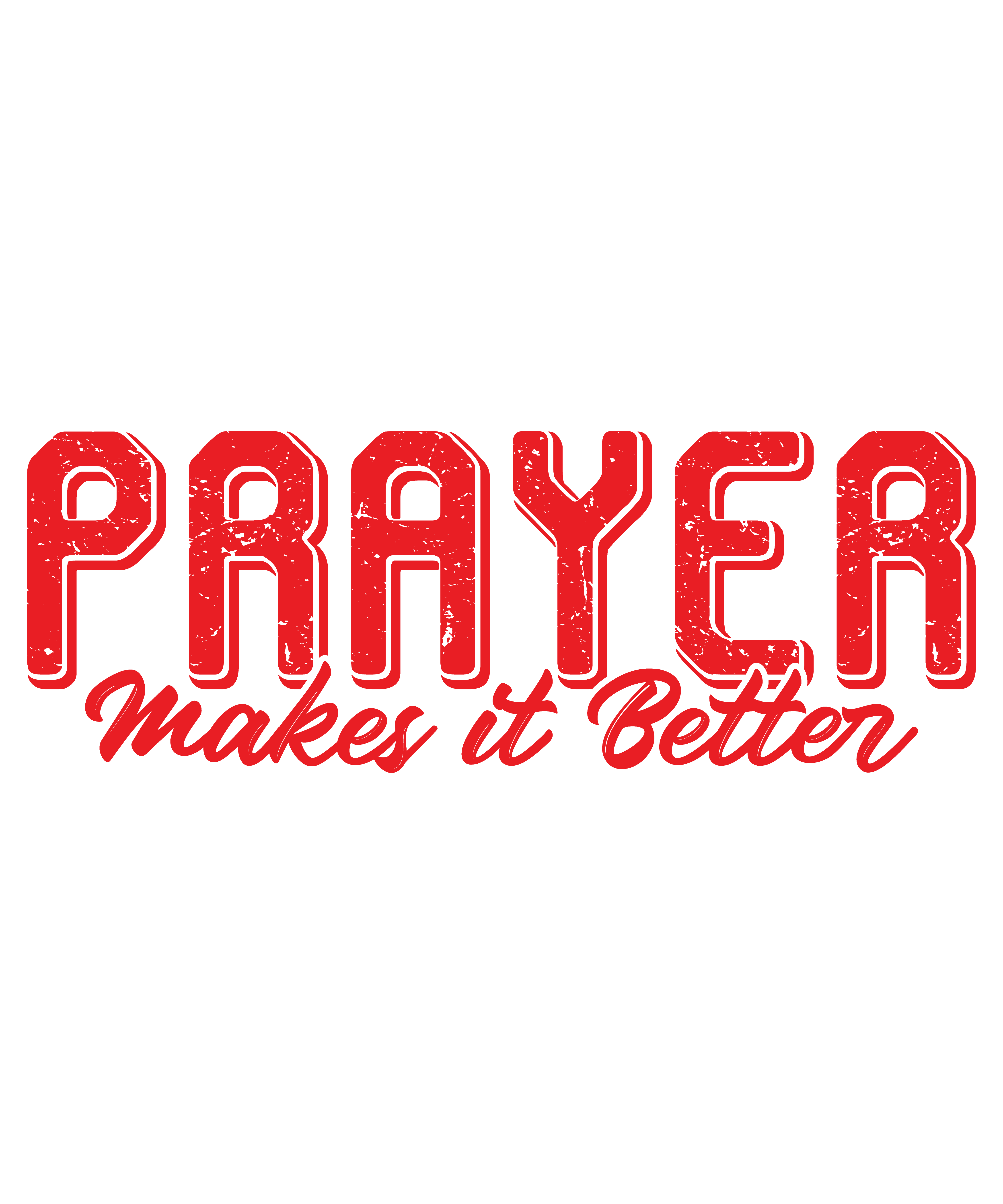 Prayer Makes It Better" T-Shirt Design Digital Download