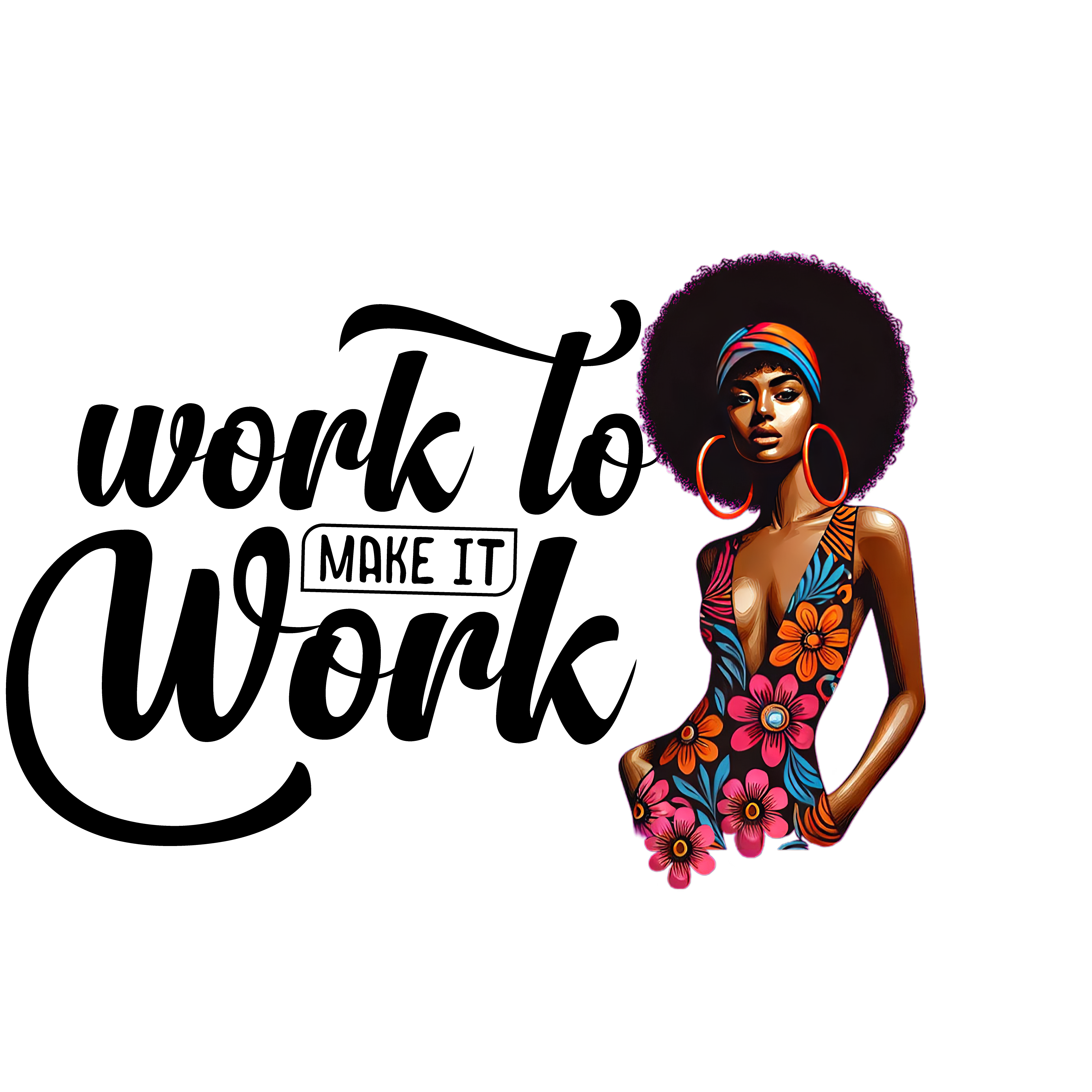 Work to Make It Work – Vibrant Afro Art for Motivational Apparel